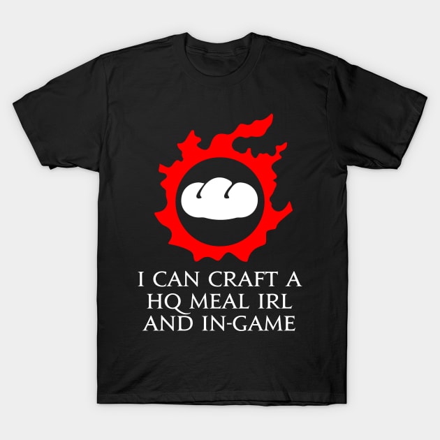 I can craft a HQ meal IRL and in-game - culinarian funny meme T-Shirt by Asiadesign